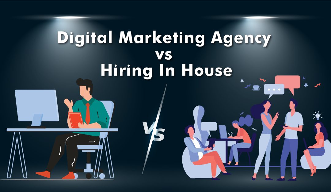 Digital Marketing Agency vs Hiring in House: Everything you need to know about it in 2024!