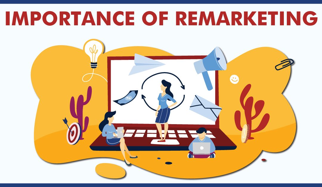 5 REASONS WHY REMARKETING IS IMPORTANT FOR YOUR BUSINESS
