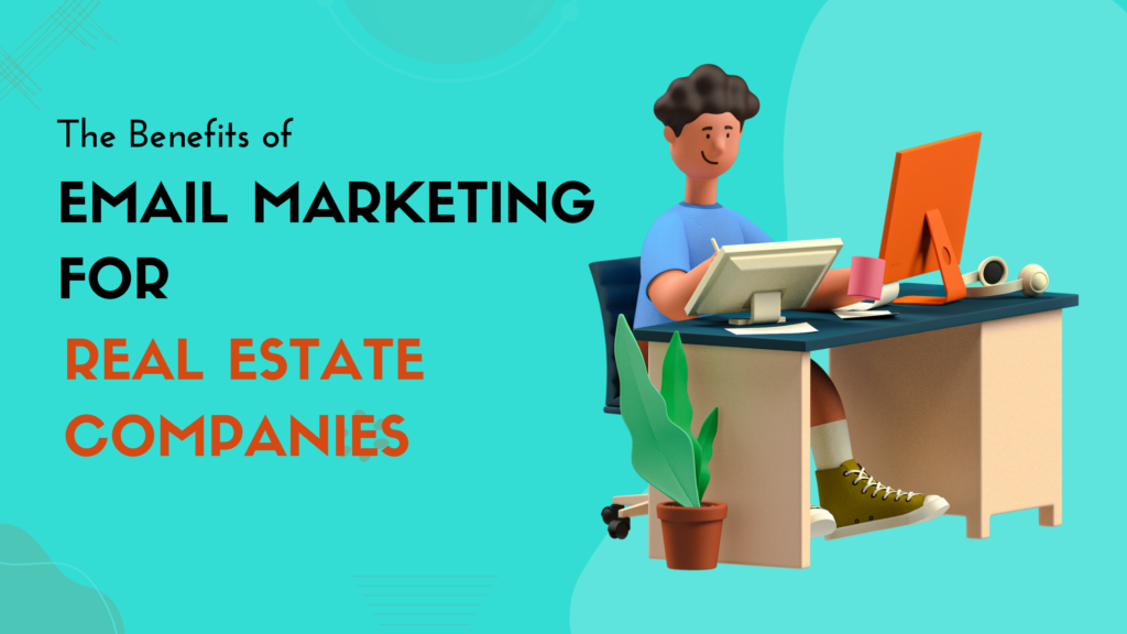 benefits of email marketing for real estate companies